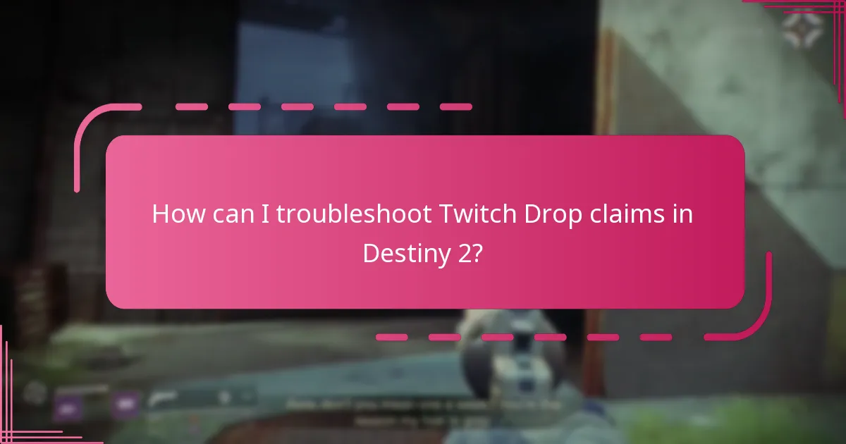How can I troubleshoot Twitch Drop claims in Destiny 2?