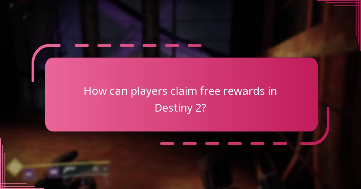 When are the free rewards available in Destiny 2?