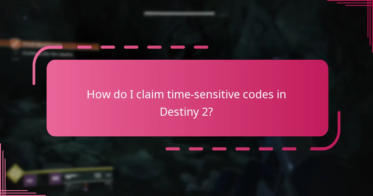 How do I claim time-sensitive codes in Destiny 2?