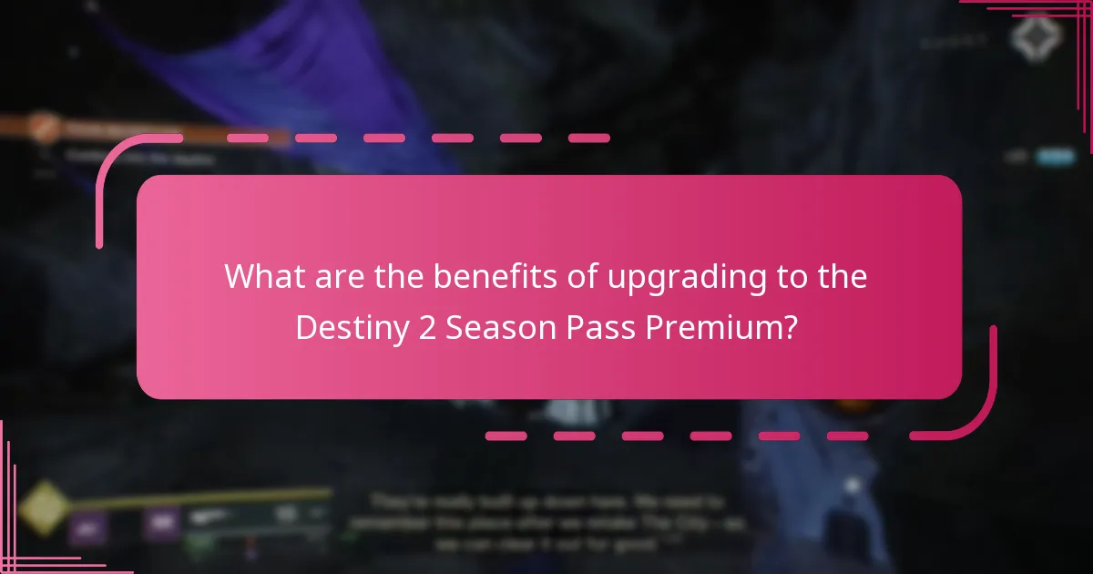 What are the benefits of upgrading to the Destiny 2 Season Pass Premium?