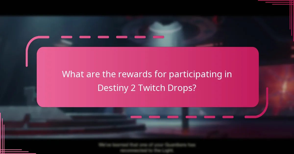 What are the rewards for participating in Destiny 2 Twitch Drops?