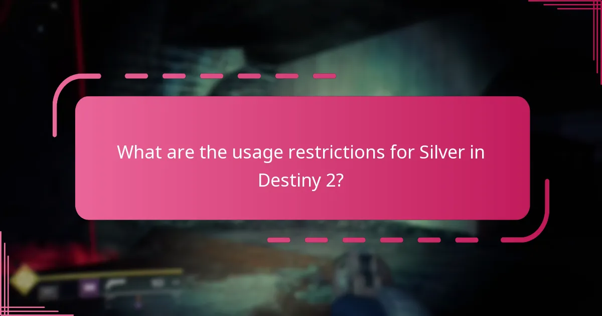 What are the usage restrictions for Silver in Destiny 2?
